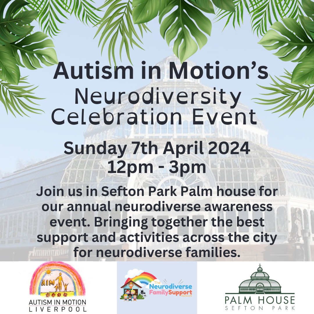 Autism in Motion's Neurodiversity Celebration Event. Sunday 7th April 2024 12-3pm. Join us in Sefton Park Palm House for our annual neurodiverse awareness event. Bringing together the best support and activities across the city for neurodiverse families.